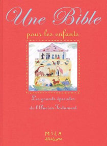 Une bible pour les enfants : Les grands épisodes de l'ancien testament