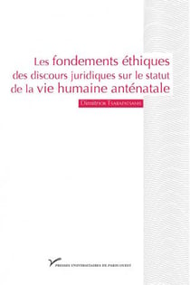 Les fondements éthiques des discours juridiques sur le statut de la vie humaine antenatale