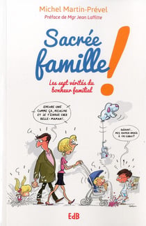 Sacrée famille ! les sept vérités du bonheur familial