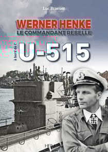 Werner Henke : le commandant rebelle - à bord de l'U-515