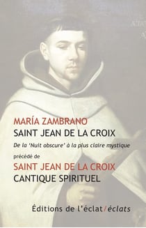 Saint Jean de la Croix : De la ?nuit obscure' à la plus claire mystique - Cantique spirituel