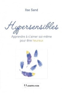 Hypersensibles - apprendre à s'aimer soi-même pour être heureux