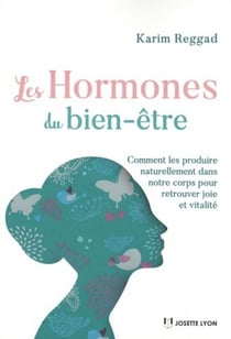Les hormones du bien-être - comment les produire naturellement dans notre corps pour retrouver joie et vitalité