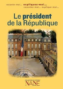Expliquez-moi... le Président de la République