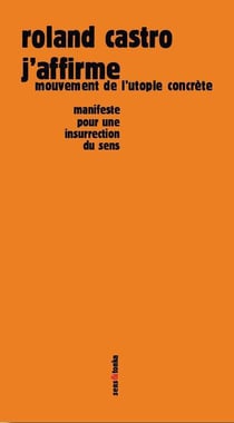 J'affirme - mouvement de l'utopie concrète - manifeste pour une insurrection du sens