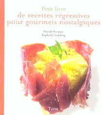 Petit livre de recettes regressives pour gourmets nostalgiques