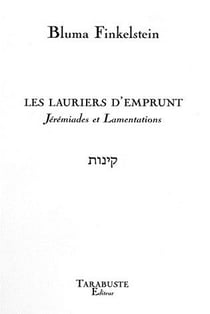 Les lauriers d'emprunt - bluma finkelstein - jeremiades et lamentations