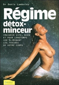 Regime detox-minceur - maigrir vite, bien et pour longtemps