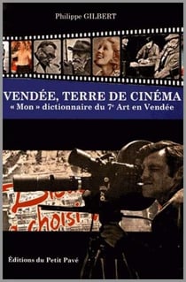 Vendée, terre de cinéma - "mon" dictionnaire du 7e art en vendée