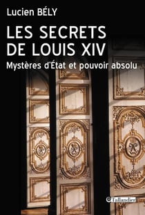 Les secrets de Louis XIV - mystères d'Etat et pouvoir absolu