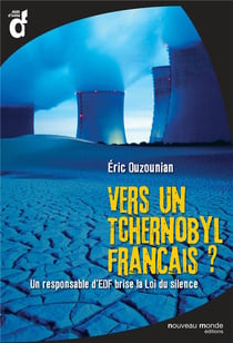 Vers un Tchernobyl français ? un responsable d'EDF brise la Loi du silence