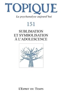 Topique 151 Sublimation Et Symbolisation A L'Adolescence