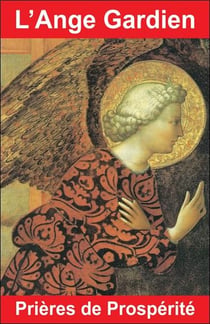 L'ange gardien, prières de prospérité - les prières les plus fortes pour la prospérité