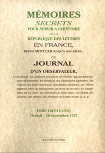Mémoires secrets pour servir à l'histoire de la république des lettre en France - depuis MDCCLXII jusqu'à nos jours - ou journal d'un observateur t.35 - 18 avril-10 septembre 1787