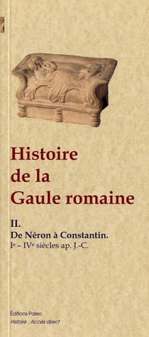 Histoire de la Gaule romaine Tome 2 - de Néron à Constantin