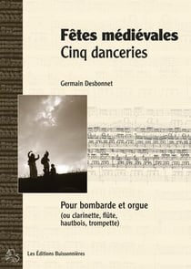 Fêtes médiévales, cinq danceries pour bombarde (ou instruments a vents) et orgue
