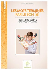 Lire & écrire : cycle 3 - les mots terminés par le son [e] : fichier de l'élève pour jouer au maître