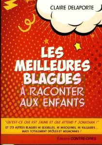 Les meilleures blagues à raconter à vos enfants - ni sexuelles, ni misogynes, ni vulgaires...mais totalement drôles et mignonnes !