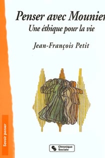Penser avec e.mounier - une ethique pour la vie