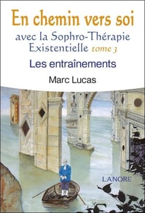 En chemin vers soi avec la sophro-thérapie existentielle Tome 3 - les entraînement