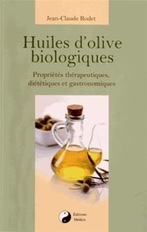 Huiles d'olive biologiques - propriétés thérapeutiques, diététiques et gastronomiques