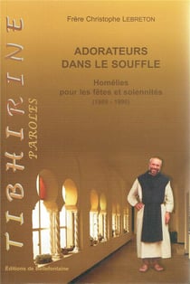 Adorateurs dans le souffle - homélies pour les fêtes et solennités (1989-1996)