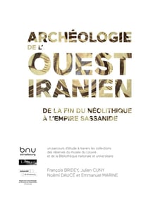 Archéologie de l'Ouest Iranien : De la fin du néolithique à l'empire sassanide
