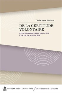 De la certitude volontaire : débats nominalistes sur la foi à la fin du Moyen Âge