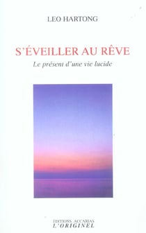 S'éveiller au rêve : le présent d'une vie lucide