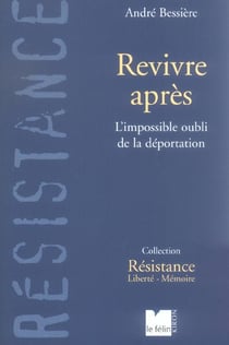 Revivre apres - l'impossible oubli de la deportation