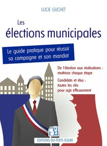 Les élections municipales : Le guide pratique pour réussir sa campagne et son mandat