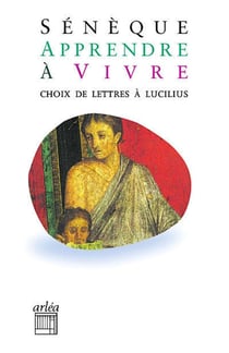 Apprendre à vivre - choix de lettres à Lucilius