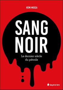 Sang noir - le dernier siècle du pétrole