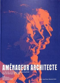 Aménageur architecte, le rôle des amenageurs publics et privés dans la fabrique de la ville