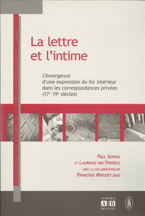 La lettre et l'intime : L'émergence d'une expression du for intérieur dans les correspondances privées (17°-19° siècles)