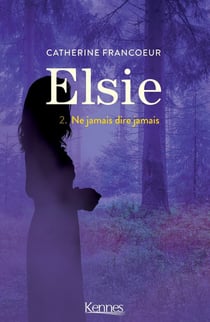 Elsie Tome 2 : ne jamais dire jamais