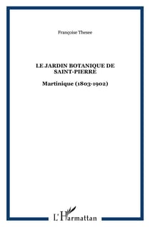 Le jardin botanique de Saint-Pierre : Martinique (1803-1902)