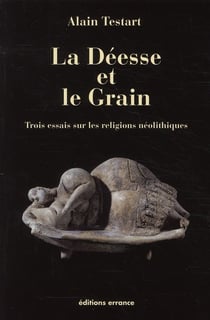 La déesse et le grain - trois essais sur les religions néolithiques