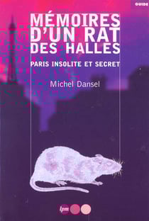 Memoires d'un rat des halles - paris insolite et secret