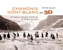 Chamonix Mont-Blanc en 3D - un voyage à travers le stéréoscope de 1850 à nos jours