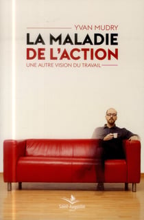 La maladie de l'action - une autre vision du travail
