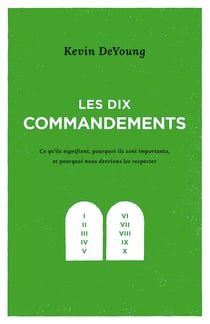 Les dix commandements - ce qu ils signifient, pourquoi ils sont importants, et pourquoi nous devrions les respecter