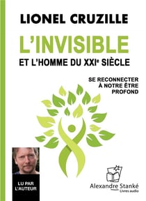 L'invisible et l'homme du XXIe siècle : se reconnecter à notre être profond