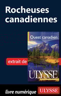 Les rocheuses - chapitre tiré du guide ulysse ouest canadien (6e édition)