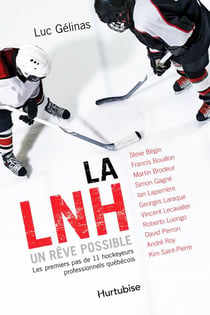 La LNH, un rêve possible - Format poche - Les premiers pas de 11 hockeyeurs professionnels québécois