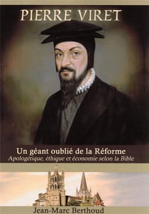 Pierre viret (1511-1571) - un geant oublie de la reforme