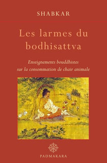 Les larmes du bodhisattva - enseignements bouddhistes sur la consommation de chair animale