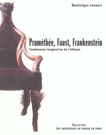 Promethee, faust, frankenstein. les fondements imaginaires de l'ethique