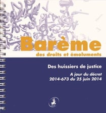 Barème des droits et émoluments des huissiers de justice - à jour du décret 2014-673 du 25 juin 2014