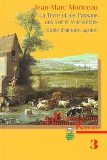 La terre et les paysans aux XVII et XVIII siècles - guide d'histoire agraire